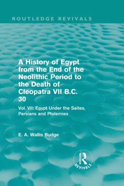 E. A. Budge - History of Egypt from the End of the Neolithic Period to the Death of Cleopatra VII B.C. 30 (Routledge Revivals), E-bok