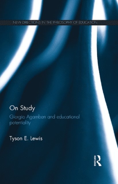 Tyson E. Lewis - On Study: Giorgio Agamben and educational potentiality, E-bok