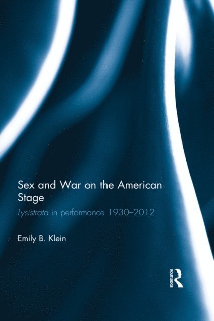 Emily Klein - Sex and War on the American Stage, E-bok