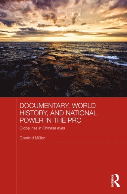 Gotelind Mueller - Documentary, World History, and National Power in the PRC, E-bok
