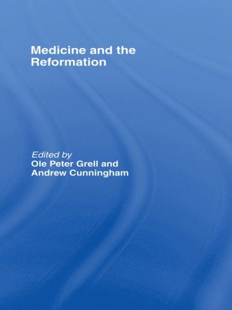 Ole Peter Grell, Andrew Cunningham - Medicine and the Reformation, E-bok