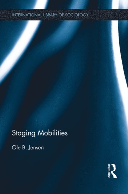 Ole B. Jensen - Staging Mobilities, E-bok