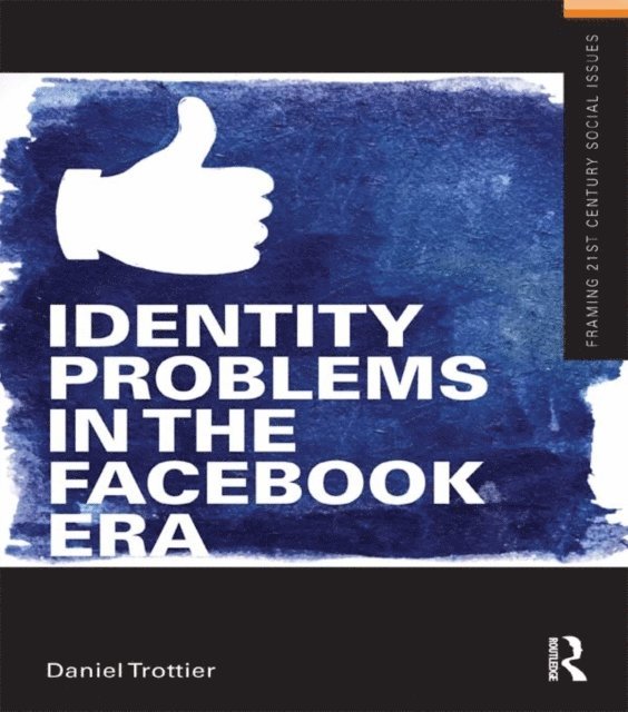 Daniel Trottier - Identity Problems in the Facebook Era, E-bok