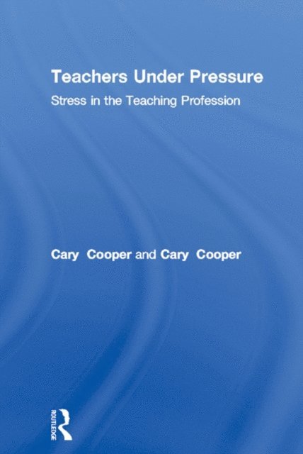 Cheryl Travers, Cary Cooper - Teachers Under Pressure, E-bok