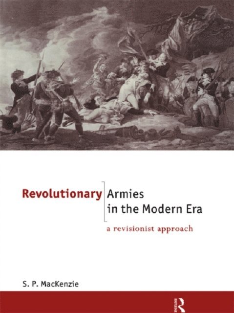 S.P. Mackenzie - Revolutionary Armies in the Modern Era, E-bok