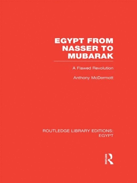 Anthony McDermott - Egypt from Nasser to Mubarak (RLE Egypt), E-bok