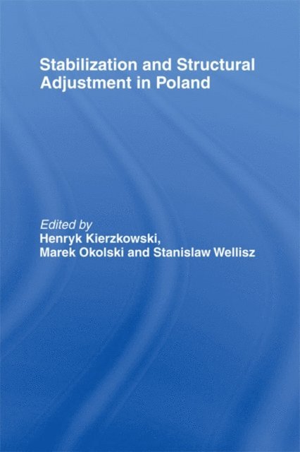 Stanislaw H. Wellisz, Marek OkA³lski, Henryk Kierzkowski - Stabilization and Structural Adjustment in Poland, E-bok