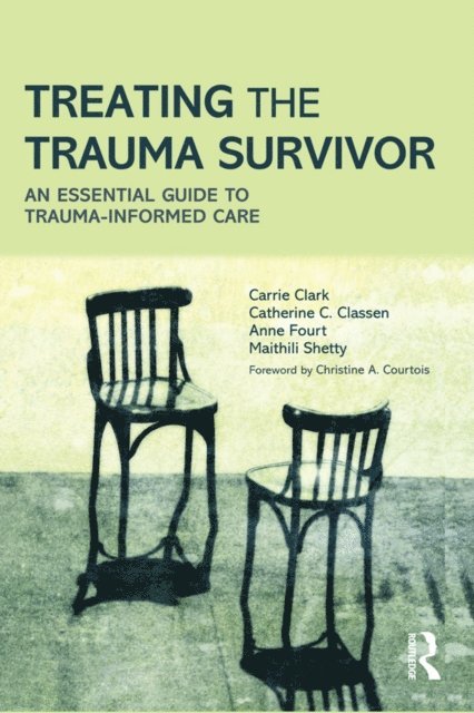 Maithili Shetty, Anne Fourt, Catherine C. Classen, Carrie Clark - Treating the Trauma Survivor, E-bok