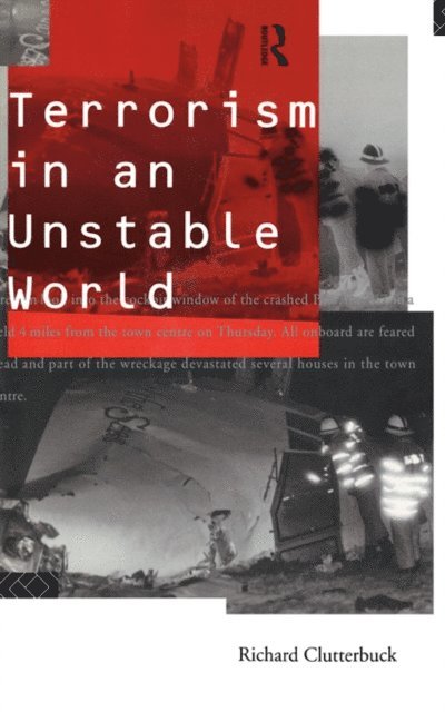 Richard Clutterbuck - Terrorism in an Unstable World, E-bok