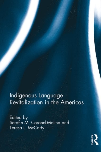 Teresa L. McCarty, Serafin M. Coronel-Molina - Indigenous Language Revitalization in the Americas, E-bok