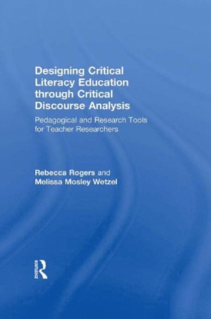 Melissa Mosley Wetzel, Rebecca Rogers - Designing Critical Literacy Education through Critical Discourse Analysis, E-bok