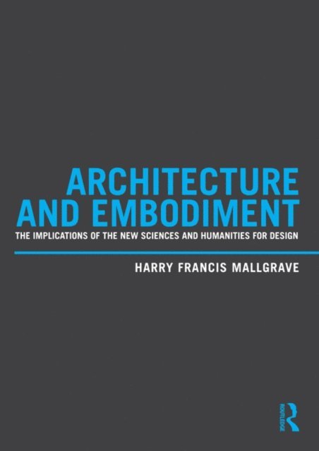 Harry Francis Mallgrave - Architecture and Embodiment, E-bok