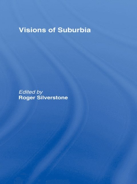 Roger Silverstone - Visions of Suburbia, E-bok