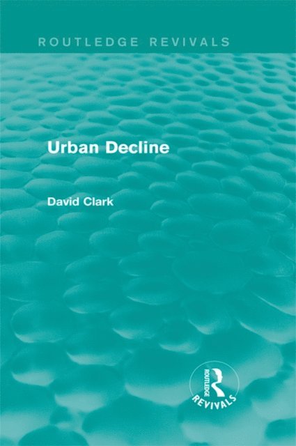 David Clark - Urban Decline (Routledge Revivals), E-bok