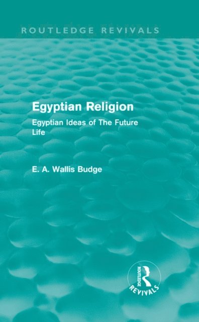 E. A. Budge - Egyptian Religion (Routledge Revivals), E-bok