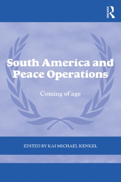 Kai Michael Kenkel - South America and Peace Operations, E-bok