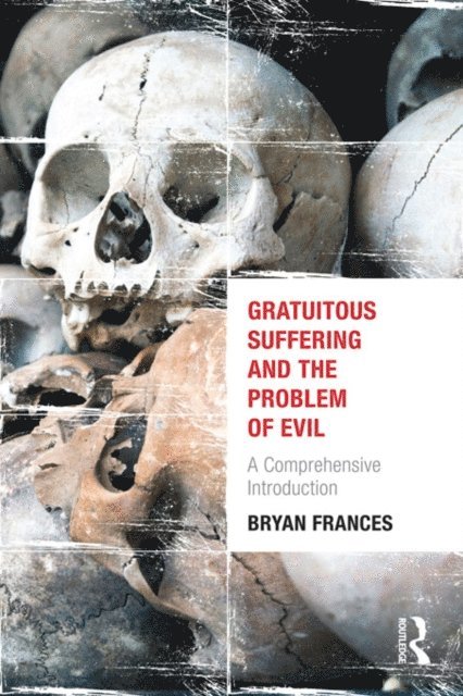 Bryan Frances - Gratuitous Suffering and the Problem of Evil, E-bok