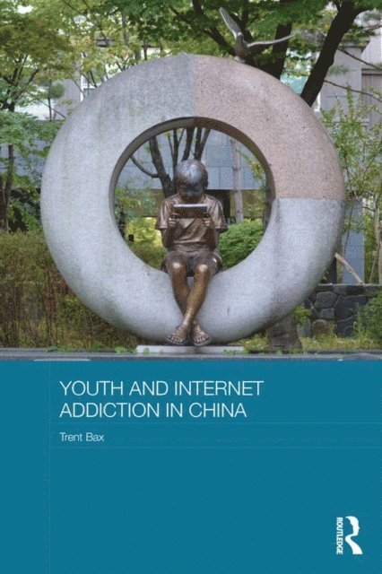 Trent Bax - Youth and Internet Addiction in China, E-bok