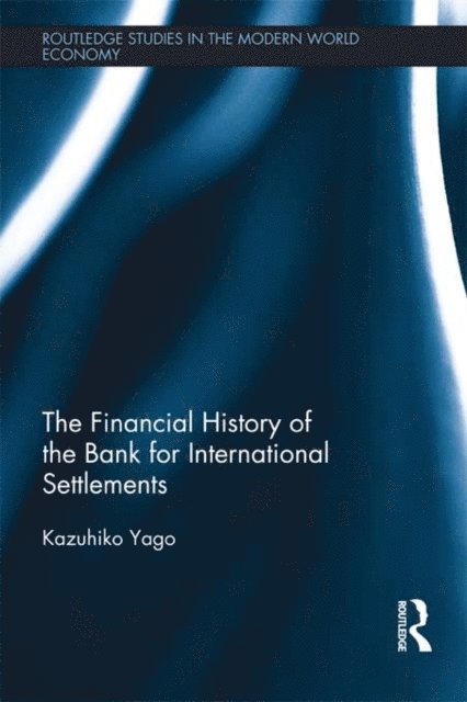 Kazuhiko Yago - Financial History of the Bank for International Settlements, E-bok