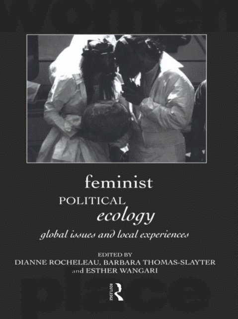 Esther Wangari, Barbara Thomas-Slayter, Dianne Rocheleau - Feminist Political Ecology, E-bok