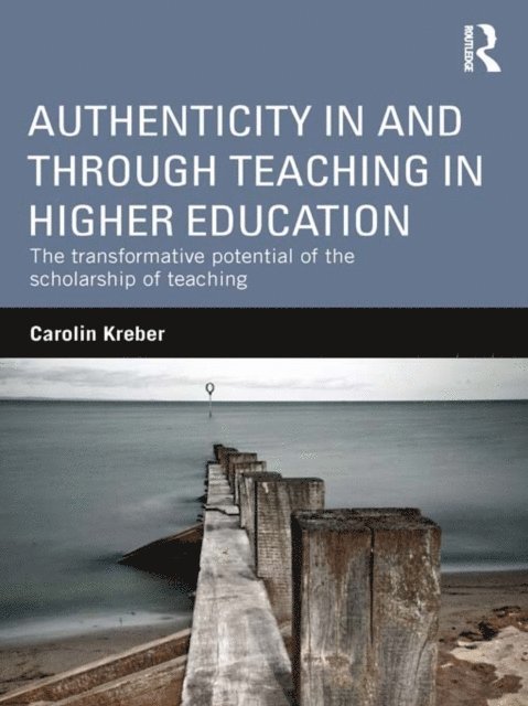 Carolin Kreber - Authenticity in and through Teaching in Higher Education, E-bok
