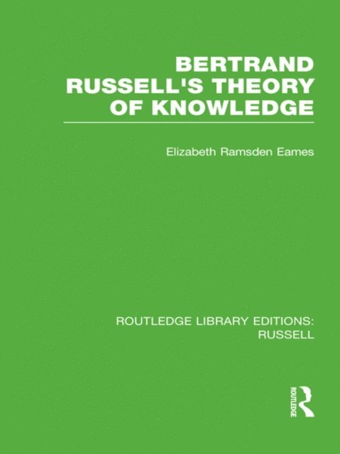 Elizabeth Ramsden Eames - Bertrand Russell's Theory of Knowledge, E-bok