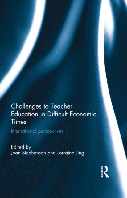 Lorraine Ling, Joan Stephenson - Challenges to Teacher Education in Difficult Economic Times, E-bok