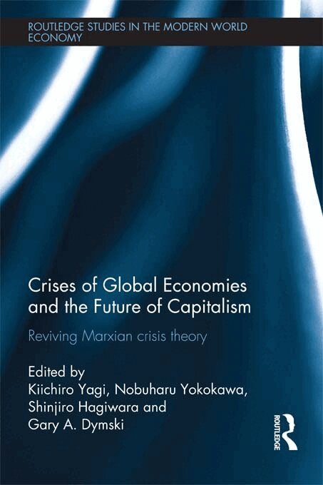Kiichiro Yagi, Nobuharu Yokokawa, Hagiwara Shinjiro, Gary Dymski - Crises of Global Economy and the Future of Capitalism, E-bok