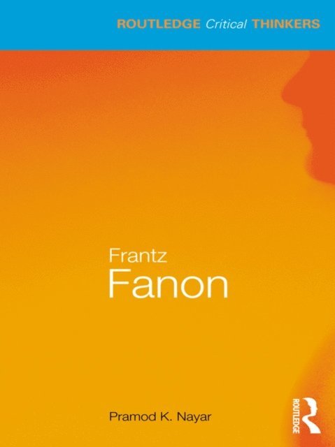 Pramod K. Nayar - Frantz Fanon, E-bok