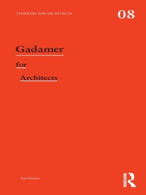 Paul Kidder - Gadamer for Architects, E-bok
