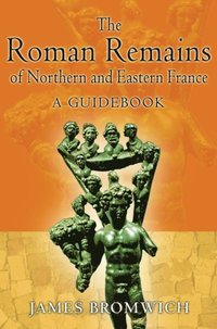 Roman Remains of Northern and Eastern France