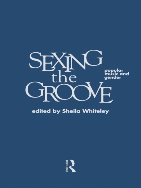 Sheila Whiteley - Sexing the Groove, E-bok