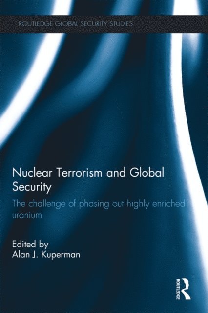 Alan J. Kuperman - Nuclear Terrorism and Global Security, E-bok