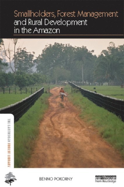 Benno Pokorny - Smallholders, Forest Management and Rural Development in the Amazon, E-bok