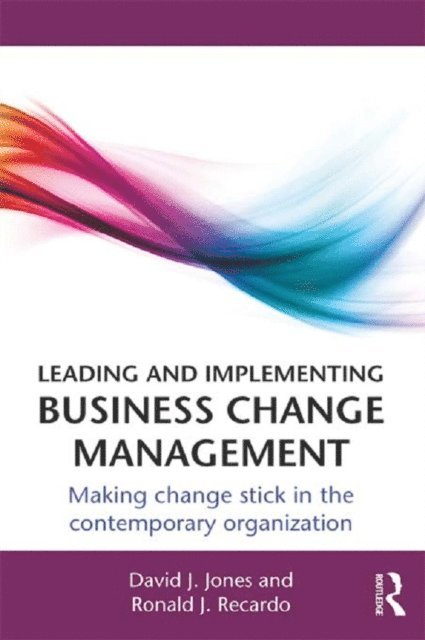 Ronald J. Recardo, David J. Jones - Leading and Implementing Business Change Management, E-bok