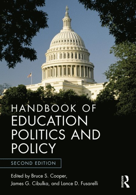Lance D. Fusarelli, James G. Cibulka, Bruce S. Cooper - Handbook of Education Politics and Policy, E-bok