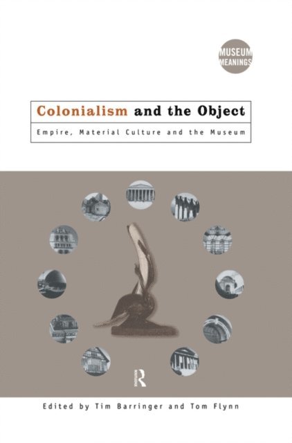 Tom Flynn, Tim Barringer - Colonialism and the Object, E-bok