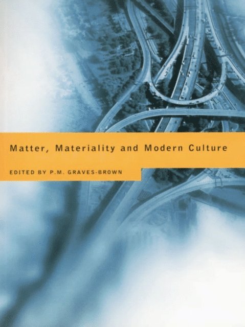 Paul Graves-Brown - Matter, Materiality and Modern Culture, E-bok