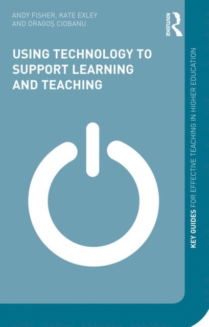Dragos Ciobanu, Kate Exley, Andy Fisher - Using Technology to Support Learning and Teaching, E-bok