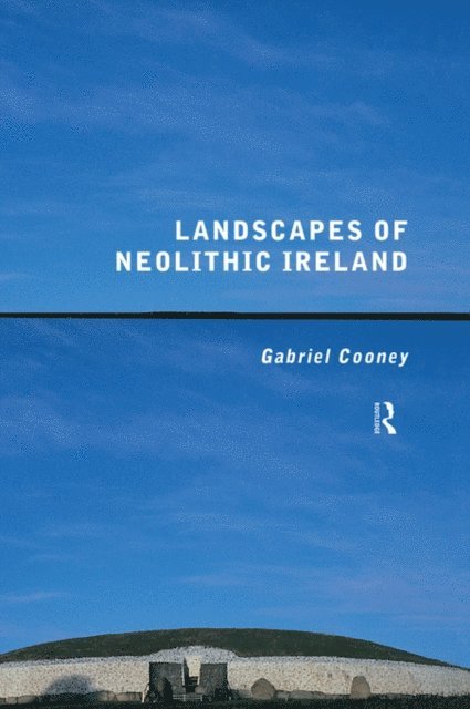 Gabriel Cooney - Landscapes of Neolithic Ireland, E-bok