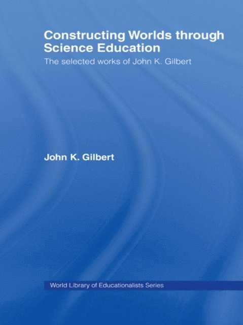 John K. Gilbert - Constructing Worlds through Science Education, E-bok