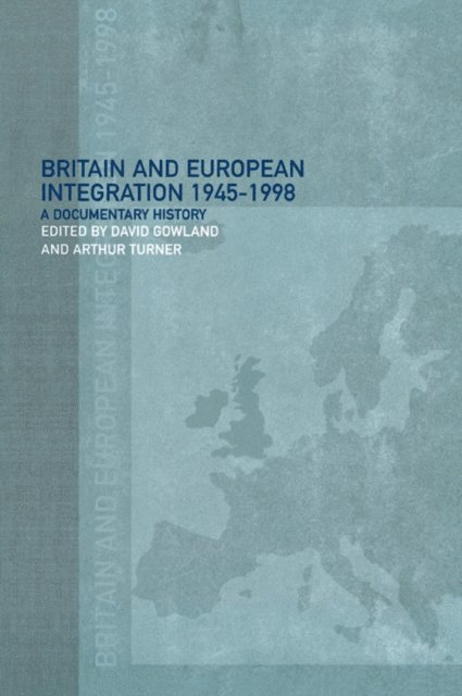 Arthur Turner, David Gowland - Britain and European Integration, 1945 - 1998, E-bok