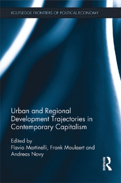 Andreas Novy, Frank Moulaert, Flavia Martinelli - Urban and Regional Development Trajectories in Contemporary Capitalism, E-bok