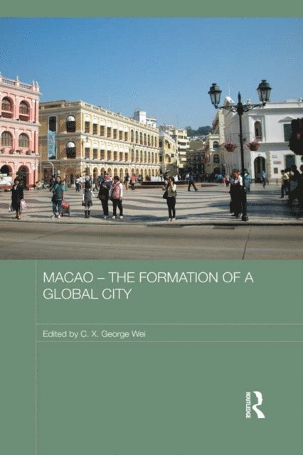 C.X. George Wei - Macao - The Formation of a Global City, E-bok