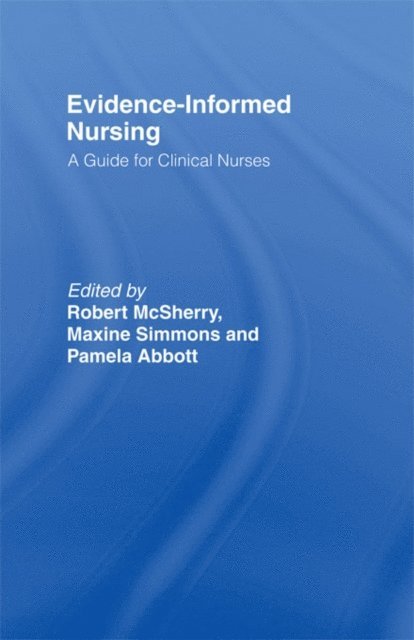 Maxine Simmons, Robert Mc Sherry, Pamela Abbott - Evidence-Informed Nursing, E-bok
