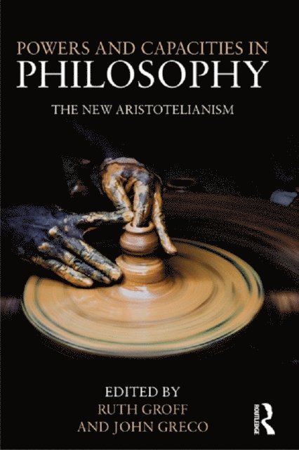 Ruth Groff, John Greco - Powers and Capacities in Philosophy, E-bok