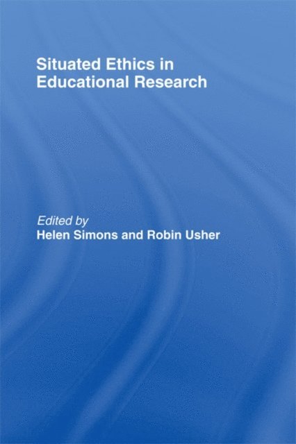 Robin Usher, Helen Simons - Situated Ethics in Educational Research, E-bok