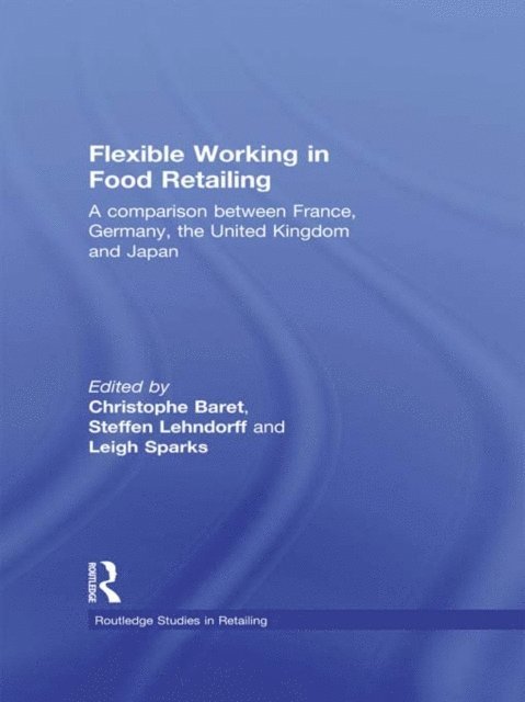 Leigh Sparks, Steffen Lehndorff, Christophe Baret - Flexible Working in Food Retailing, E-bok