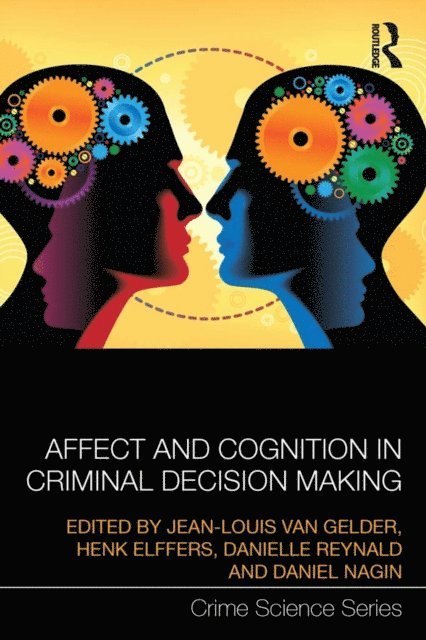 Daniel Nagin, Danielle Reynald, Henk Elffers, Jean-Louis van Gelder - Affect and Cognition in Criminal Decision Making, E-bok