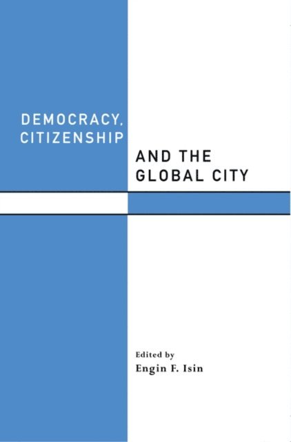 Engin F. Isin - Democracy, Citizenship and the Global City, E-bok